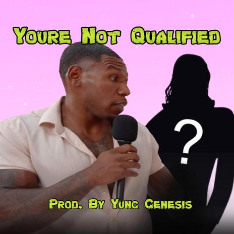 Youre Not Qualified | Boomplay Music