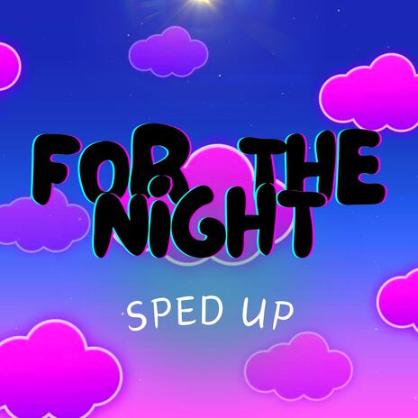 For The Night (Sped Up) | Boomplay Music