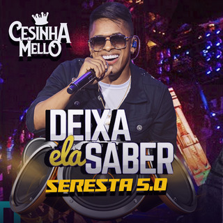 DEIXA ELA SABER SERESTA 5.0 CESINHA MELLO (AO VIVO)