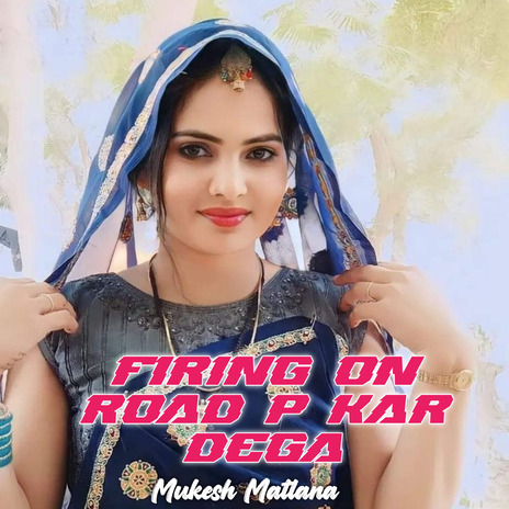 Firing On Road P Kar Dega | Boomplay Music