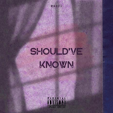 Should've Known | Boomplay Music