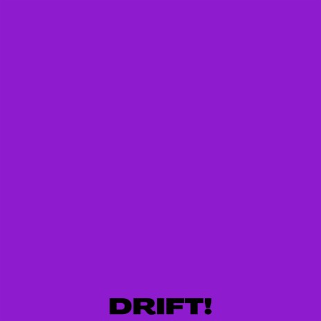 DRIFT! | Boomplay Music