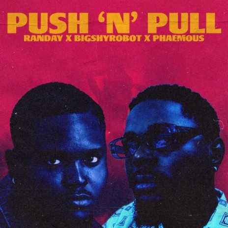 Push & Pull ft. Phaemous & Bigshyrobot | Boomplay Music