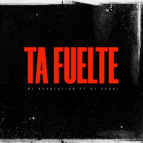 Ta Fuelte ft. Dj Yagal
