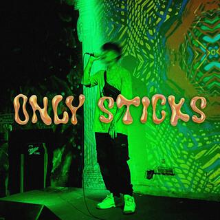 Only Sticks