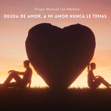 Deuda de Amor, A mi Amor nunca le Temas | Boomplay Music