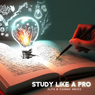 Study Like a Pro: Pure Alfa & Gamma Waves for Focus & Concentration, Effective Study Music to Increase Power of The Brain