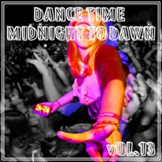 Dance Time Midnight To Dawn, Vol. 13