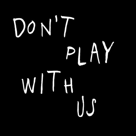 Don't play with us | Boomplay Music