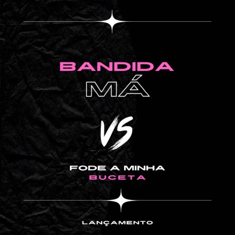 Bandida Má Vs Fode a Minha Buceta ft. Mc Scar & Mc Jessica do escadão | Boomplay Music