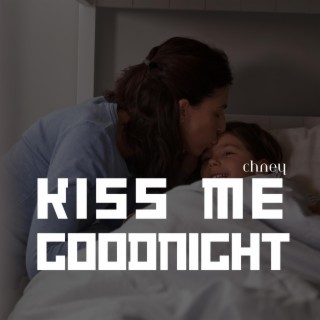 Kiss me goodnight