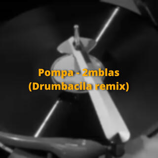 Pompa 2mblas (Drumbacila remix)