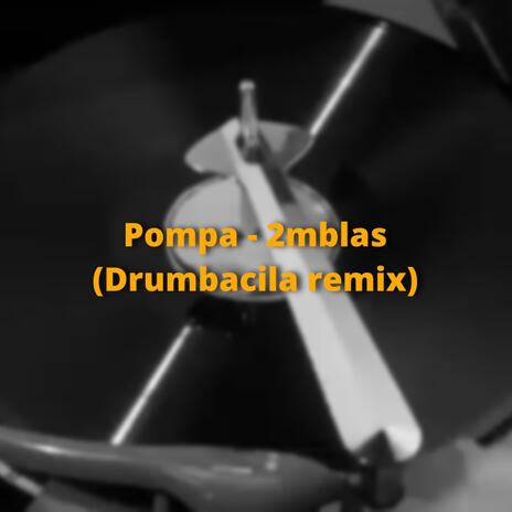 Pompa 2mblas (Drumbacila remix) | Boomplay Music