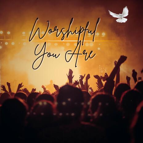 Worshipful You Are | Boomplay Music