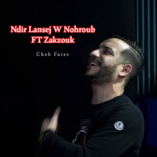 Ndir Lansej W Nohroub FT Zakzouk