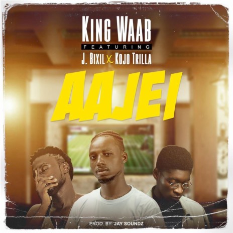 Aajei ft. J.Bixil & Kojo Trilla | Boomplay Music