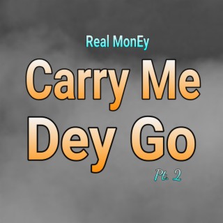 Carry Me Dey Go, Pt. 2
