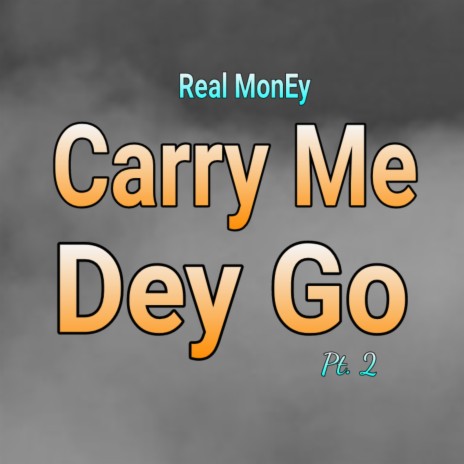 Carry Me Dey Go, Pt. 2 | Boomplay Music