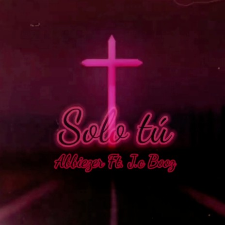 Solo Tú ft. J.c Booz | Boomplay Music