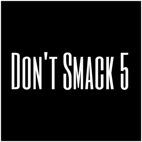 Don't Smack 5 | Boomplay Music