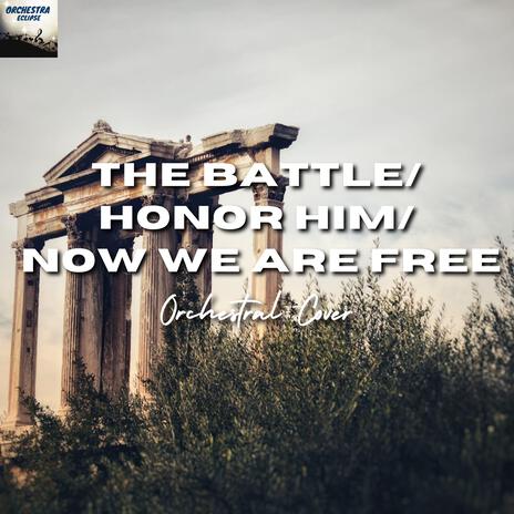 The Battle / Honor Him / Now We Are Free (Medley) | Boomplay Music