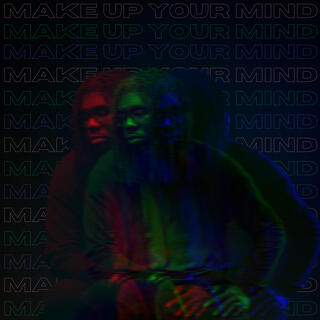 Make Up Your Mind lyrics | Boomplay Music