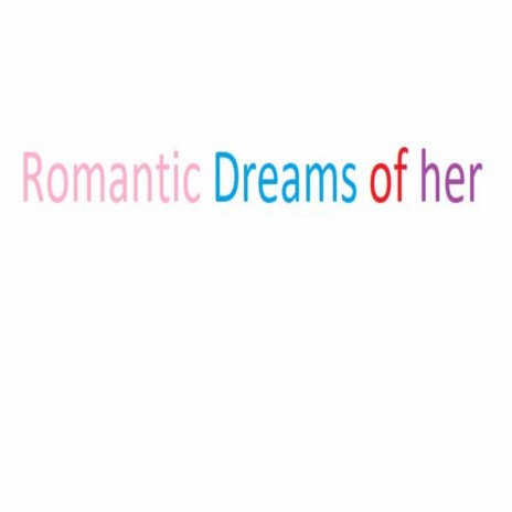 Romantic Dreams of Her | Boomplay Music