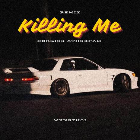 Killing Me (wxngthoi remix) ft. Derrick Athokpam | Boomplay Music