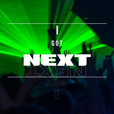 I Got Next | Boomplay Music