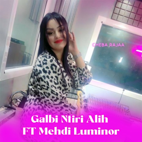 Galbi Ntiri Alih FT Mehdi Luminor | Boomplay Music