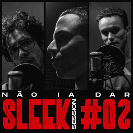 Sleek Session #02: Não Ia Dar ft. Fernando C., Emanuel CDB & Scarpari | Boomplay Music