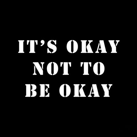 It's Okay Not To Be Okay | Boomplay Music