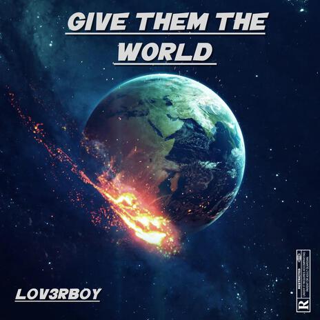 Give Them The World | Boomplay Music