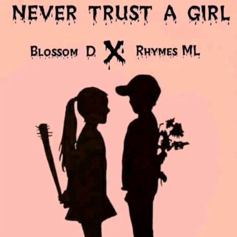 Never Trust A Girl ft. Blossom D | Boomplay Music