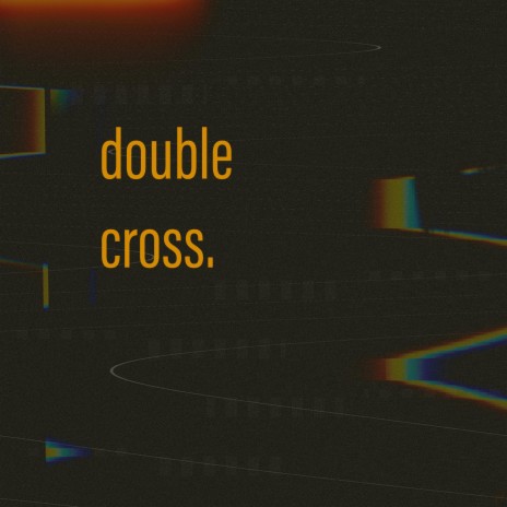 Double cross | Boomplay Music