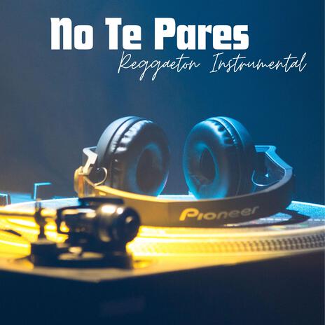 No Te Pares | Boomplay Music