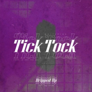 Tick Tock / Dripped Up