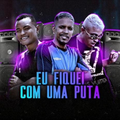 Eu Fiquei Com uma Puta ft. MC Ruan & Menozin MR | Boomplay Music