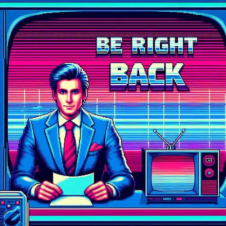 Be Right Back | Boomplay Music