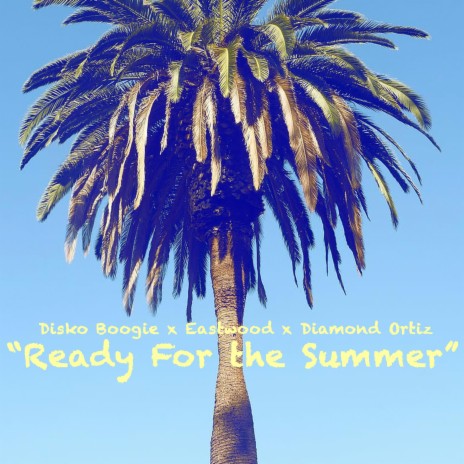 Ready for the Summer ft. Diamond Ortiz & Eastwood | Boomplay Music