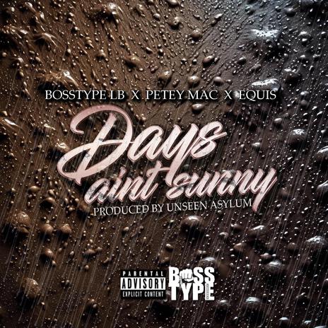 Days Ain't Sunny ft. Petey Mac & Equis | Boomplay Music