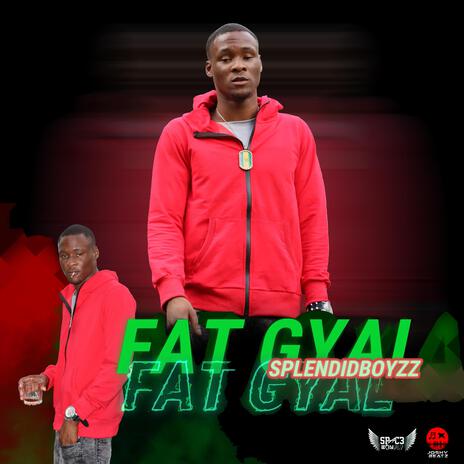 FAT GYAL ft. SPLENDIDBOYZZ | Boomplay Music
