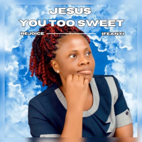 Jesus You Too Sweet | Boomplay Music