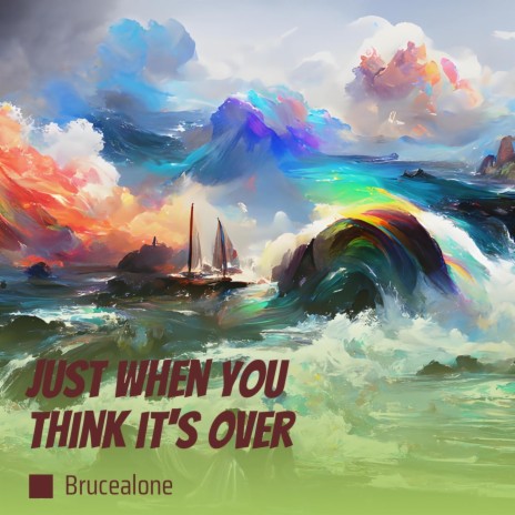 Just When You Think It's Over | Boomplay Music