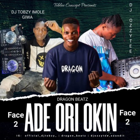 Ade Ori Okin (Face 2) (Dj Ozzytee & Dragon Beatz Remix) ft. Dj Ozzytee & Dragon Beatz | Boomplay Music