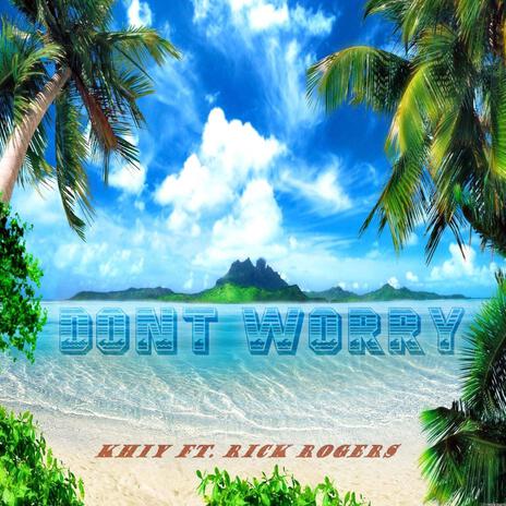 Don't Worry ft. Rick Rogers | Boomplay Music