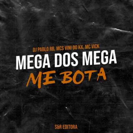 Mega dos Mega Me Bota ft. MC Vini do KX & MC Vick | Boomplay Music