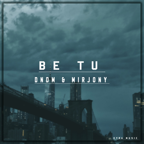 Be Tu ft. Mirjony | Boomplay Music