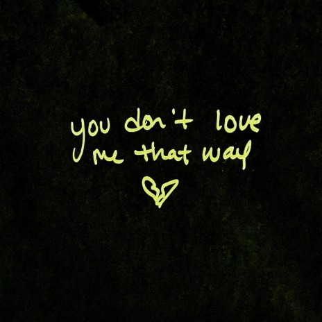YOU DON'T LOVE ME THAT WAY | Boomplay Music