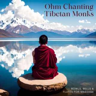 Ohm Chanting Tibetan Monks: Bowls, Bells & Flutes for Massage